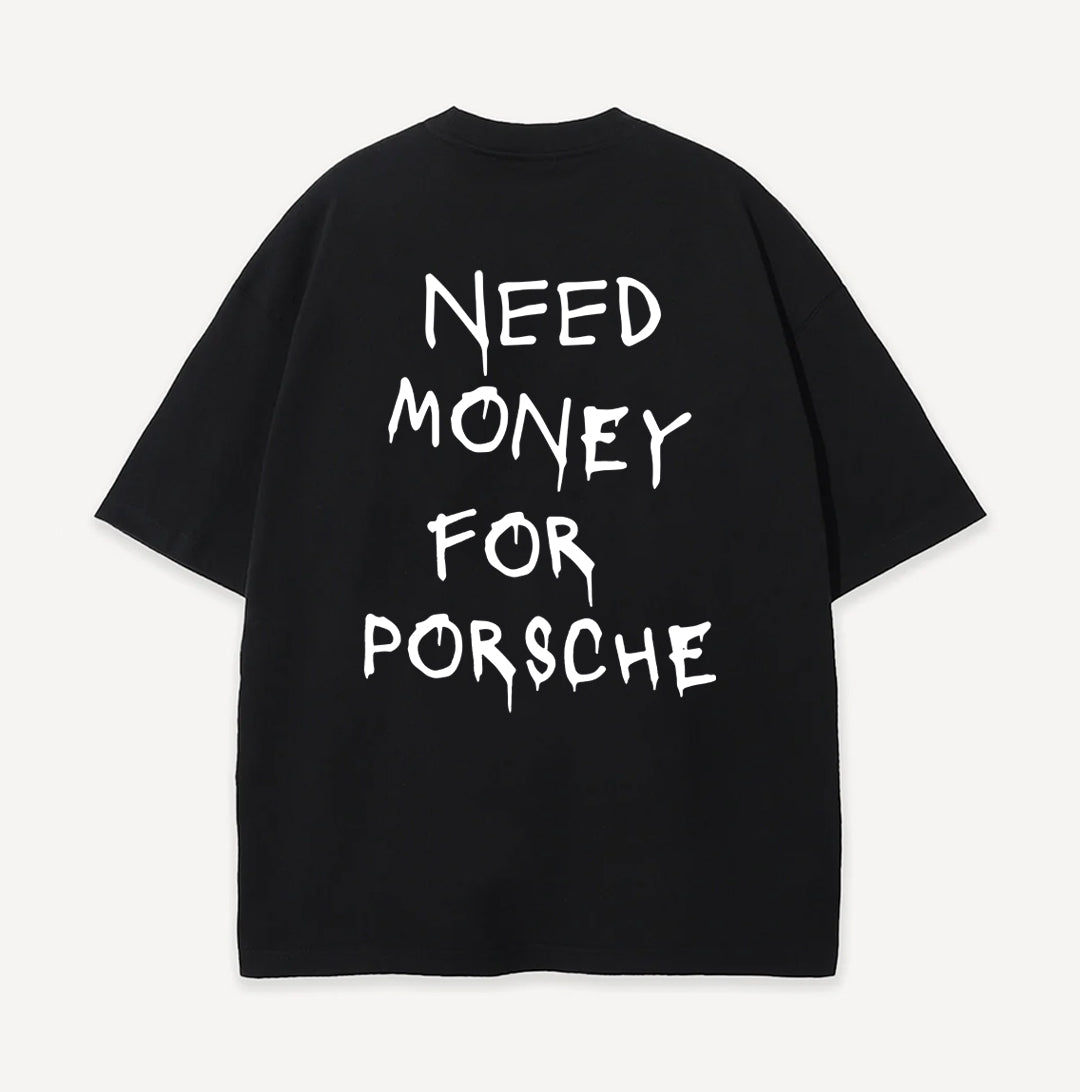 Need Money For Porsche - Tişört